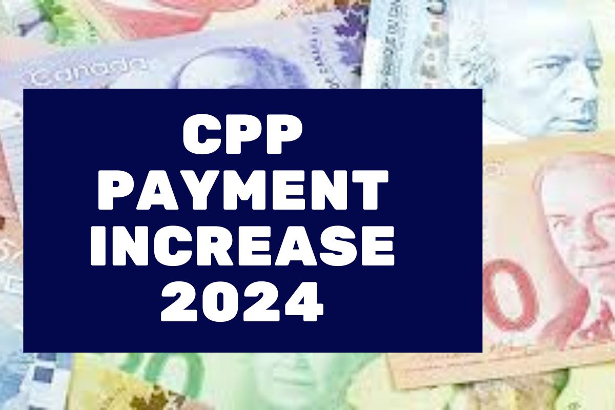 CPP Payment Increase 2024- Know Eligibility, Payment Dates  & Maximum Benefits 