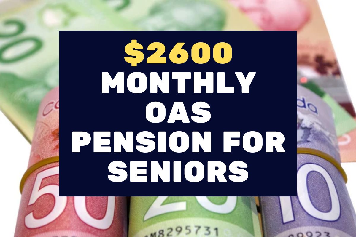 $2600 Monthly OAS Pension for Canada Seniors- is this Payment Really Coming in 2024?