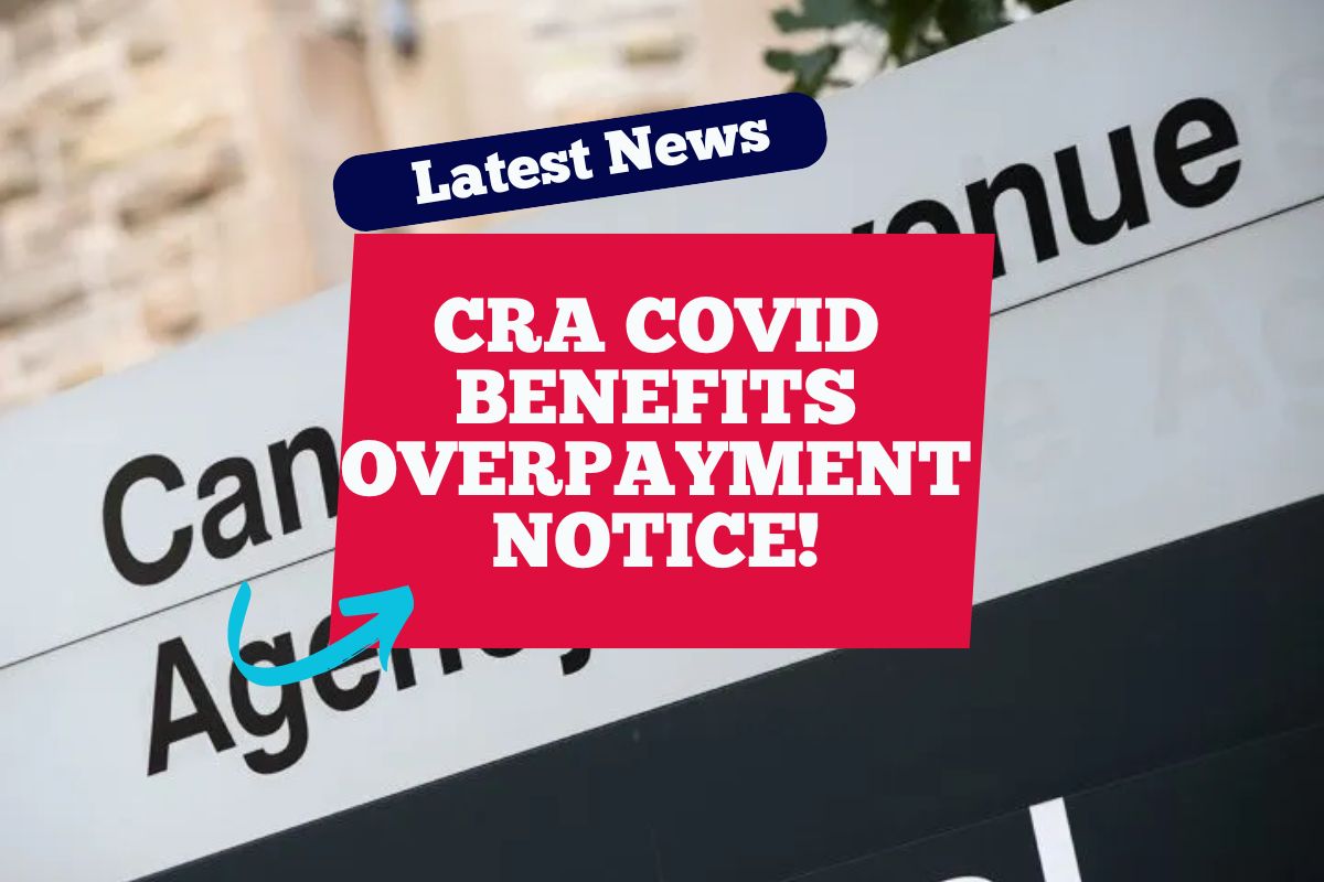 CRA COVID Benefits Overpayments Notice 2024: Legal Action and How Much Will You have to Repay?