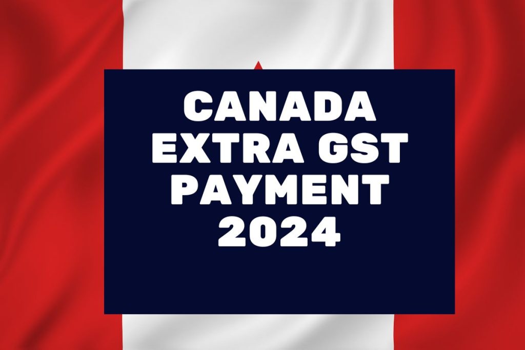 Canada Extra GST Payment 2024 When is GST Credit Coming in July? Know