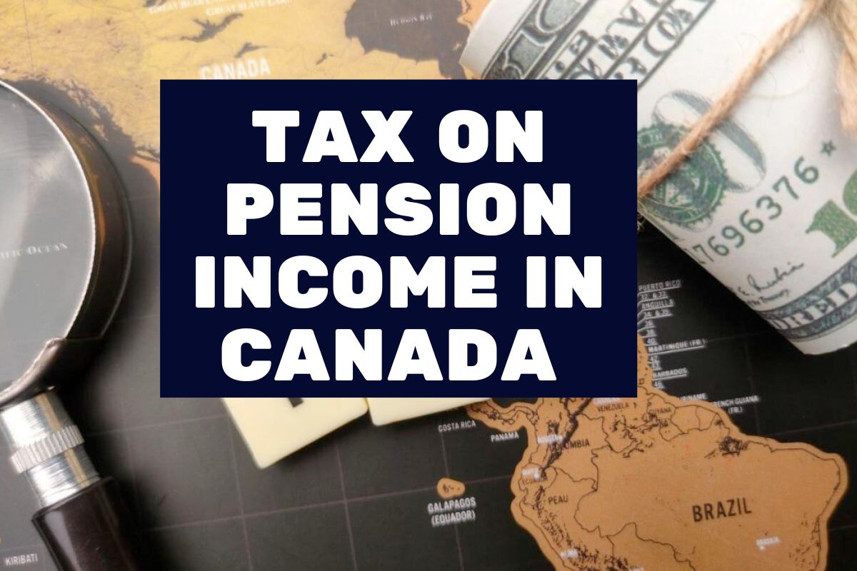 Tax on Pension Income in Canada 2024: Is there a Tax on Pension Amount in Canada?