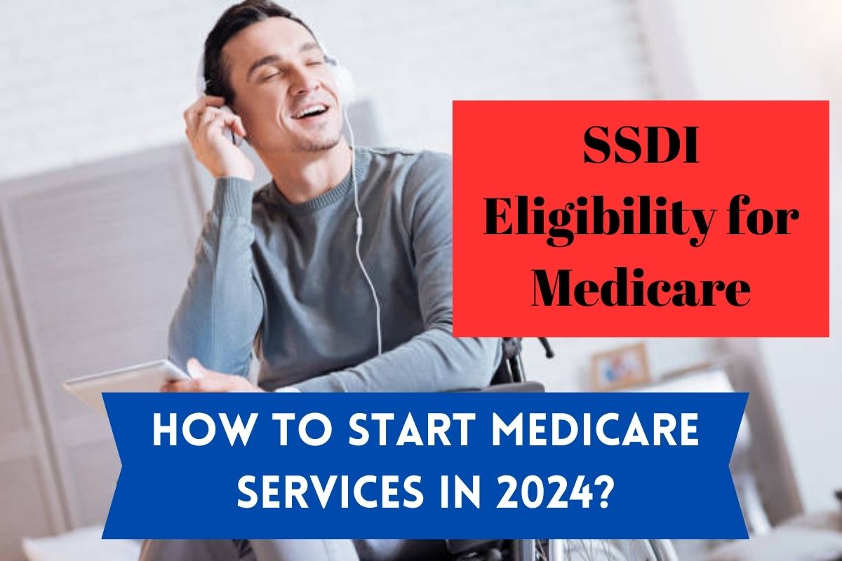 SSDI Eligibility for Medicare: Who is Eligible for Medicare Services in 2024?